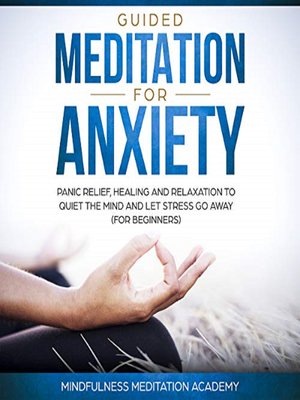 cover image of Guided Meditation for Anxiety, Panic Relief, Healing and Relaxation to Quiet the Mind and let Stress go Away